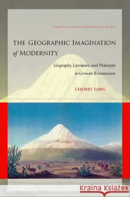 The Geographic Imagination of Modernity: Geography, Literature, and Philosophy in German Romanticism