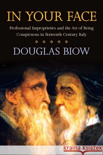 In Your Face: Professional Improprieties and the Art of Being Conspicuous in Sixteenth-Century Italy