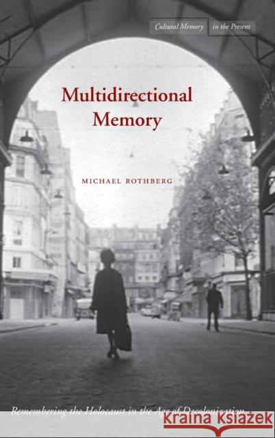 Multidirectional Memory: Remembering the Holocaust in the Age of Decolonization