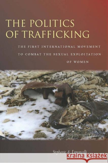 The Politics of Trafficking: The First International Movement to Combat the Sexual Exploitation of Women