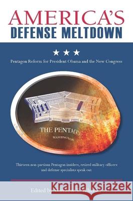 Americaas Defense Meltdown: Pentagon Reform for President Obama and the New Congress