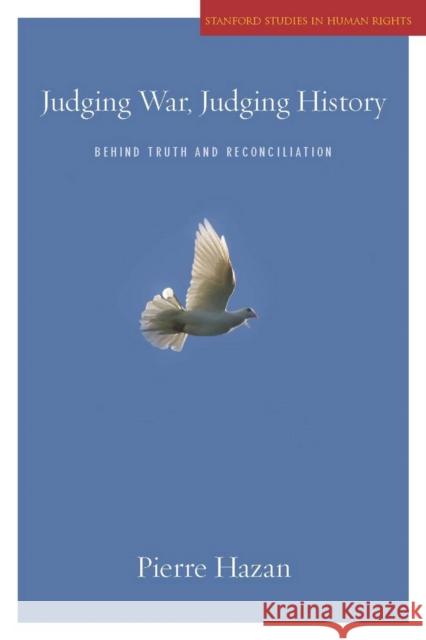 Judging War, Judging History: Behind Truth and Reconciliation