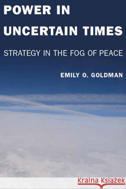 Power in Uncertain Times: Strategy in the Fog of Peace