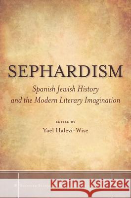 Sephardism: Spanish Jewish History and the Modern Literary Imagination