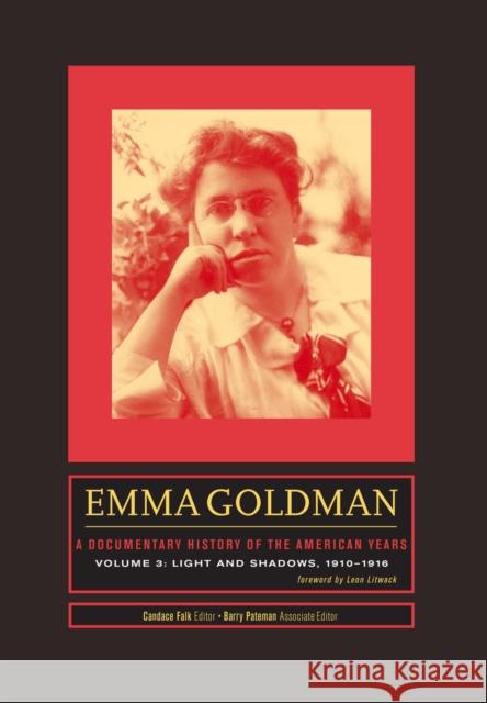 Emma Goldman: A Documentary History of the American Years, Volume 3: Light and Shadows, 1910-1916