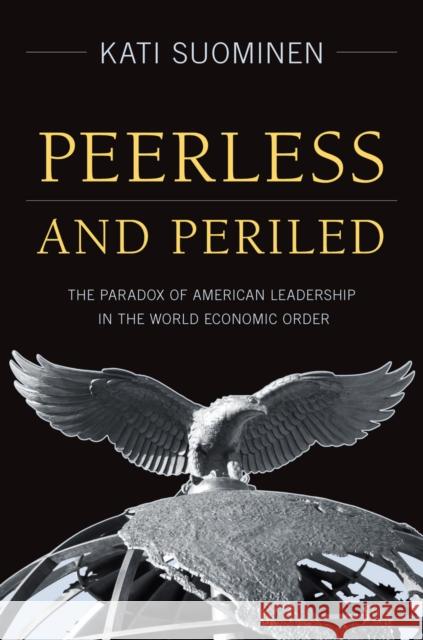 Peerless and Periled: The Paradox of American Leadership in the World Economic Order