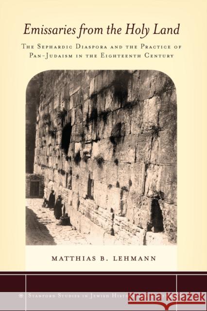 Emissaries from the Holy Land: The Sephardic Diaspora and the Practice of Pan-Judaism in the Eighteenth Century