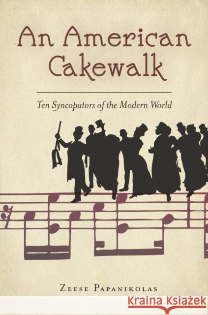 An American Cakewalk: Ten Syncopators of the Modern World