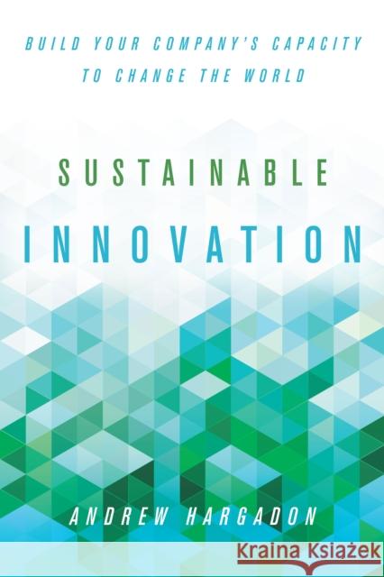 Sustainable Innovation: Build Your Company's Capacity to Change the World