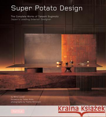 Super Potato Design: The Complete Works of Takashi Sugimoto: Japan's Leading Interior Designer