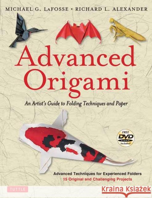 Advanced Origami: An Artist's Guide to Folding Techniques and Paper: Origami Book with 15 Original and Challenging Projects: Instruction