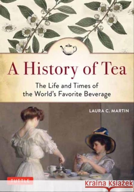 A History of Tea: The Life and Times of the World's Favorite Beverage