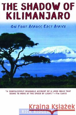 The Shadow of Kilimanjaro: On Foot Across East Africa