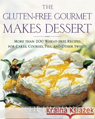 The Gluten-Free Gourmet Makes Dessert: More Than 200 Wheat-Free Recipes for Cakes, Cookies, Pies and Other Sweets