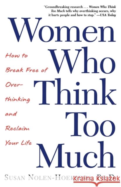 Women Who Think Too Much: How to Break Free of Overthinking and Reclaim Your Life