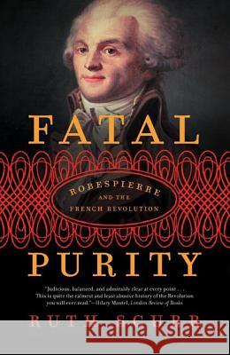 Fatal Purity: Robespierre and the French Revolution