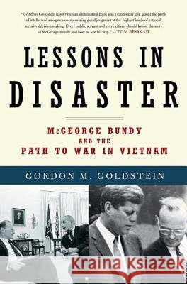 Lessons in Disaster: McGeorge Bundy and the Path to War in Vietnam