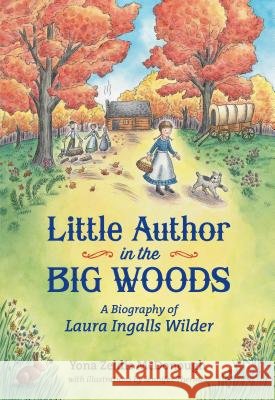 Little Author in the Big Woods: A Biography of Laura Ingalls Wilder