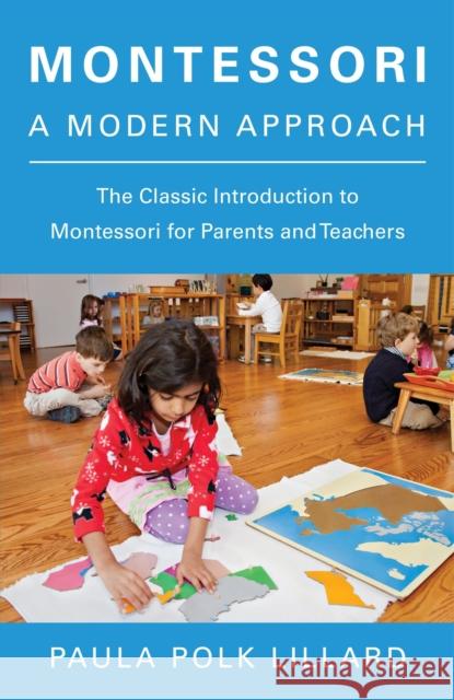 Montessori: A Modern Approach: The Classic Introduction to Montessori for Parents and Teachers