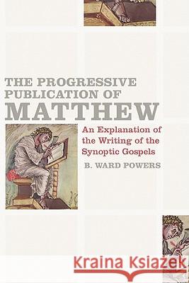 The Progressive Publication of Matthew: An Explanation of the Writing of the Synoptic Gospels