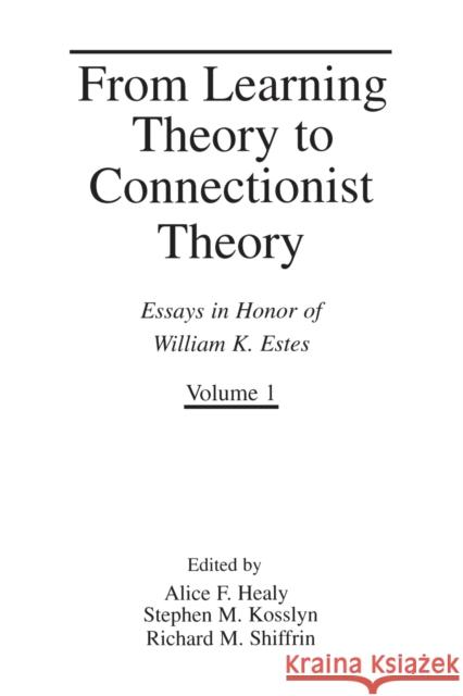 From Learning Theory to Connectionist Theory: Essays in Honor of William K. Estes, Volume I; From Learning Processes to Cognitive Processes, Volume II