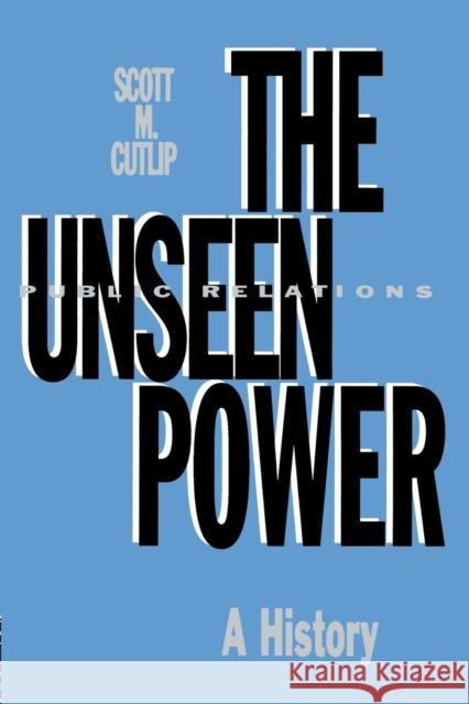 The Unseen Power: Public Relations: A History