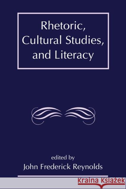 Rhetoric, Cultural Studies, and Literacy: Selected Papers From the 1994 Conference of the Rhetoric Society of America