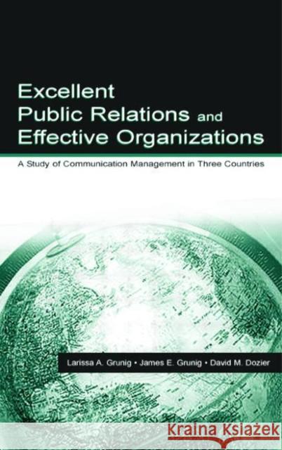 Excellent Public Relations and Effective Organizations : A Study of Communication Management in Three Countries