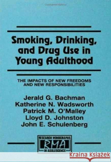 Smoking, Drinking, and Drug Use in Young Adulthood : The Impacts of New Freedoms and New Responsibilities