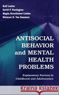 Antisocial Behavior and Mental Health Problems: Explanatory Factors in Childhood and Adolescence