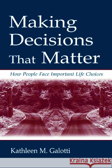 Making Decisions That Matter: How People Face Important Life Choices