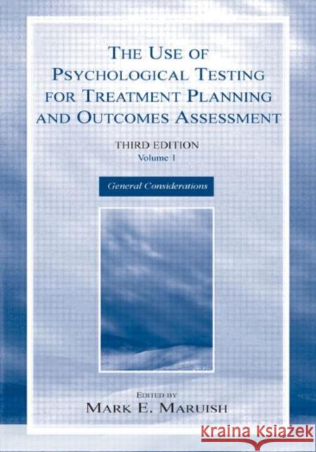 The Use of Psychological Testing for Treatment Planning and Outcomes Assessment : Volume 1: General Considerations