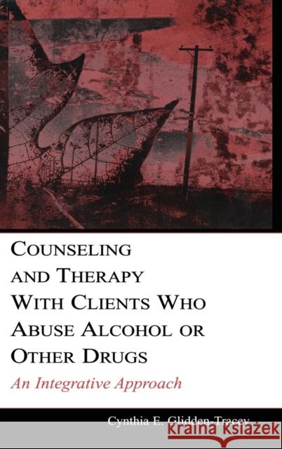 Counseling and Therapy with Clients Who Abuse Alcohol or Other Drugs: An Integrative Approach