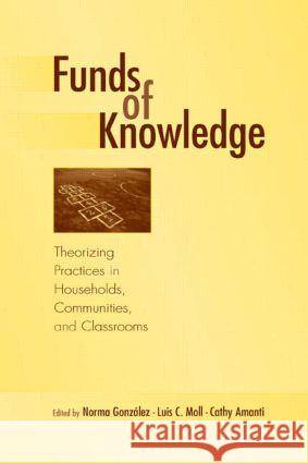 Funds of Knowledge: Theorizing Practices in Households, Communities, and Classrooms
