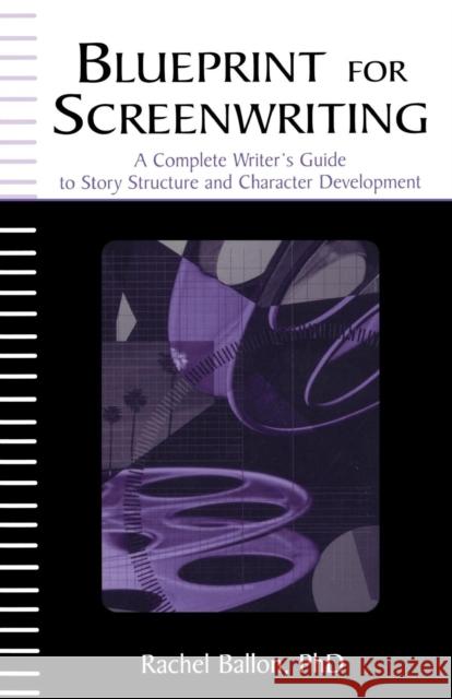 Blueprint for Screenwriting: A Complete Writer's Guide to Story Structure and Character Development