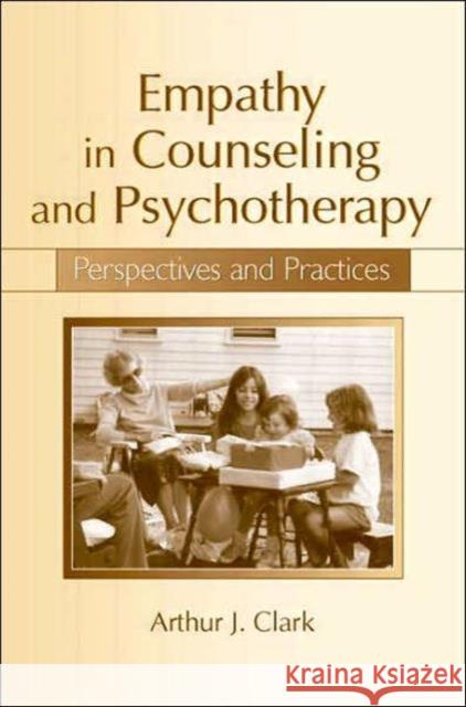 Empathy in Counseling and Psychotherapy: Perspectives and Practices