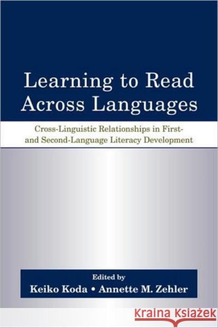 Learning to Read Across Languages: Cross-Linguistic Relationships in First- And Second-Language Literacy Development