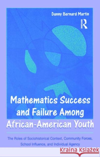 Mathematics Success and Failure Among African-American Youth: The Roles of Sociohistorical Context, Community Forces, School Influence, and Individual