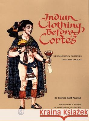 Indian Clothing Before Cortes: Mesoamerican Costumes from the Codices