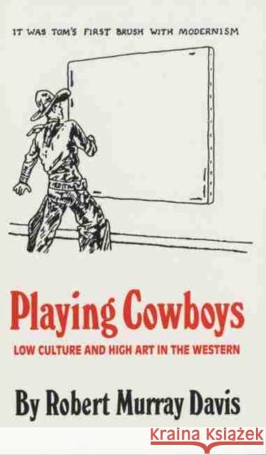 Playing Cowboys: Low Culture and High Art in the Western