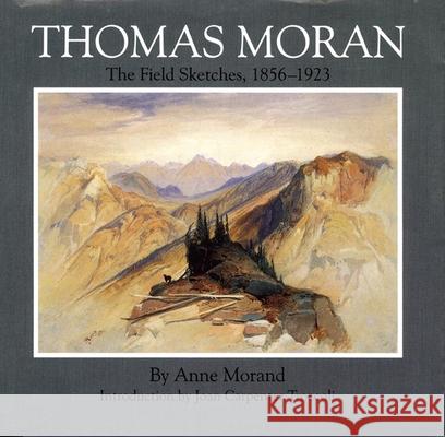 Thomas Moran, Volume 4: The Field Sketches, 1856-1923