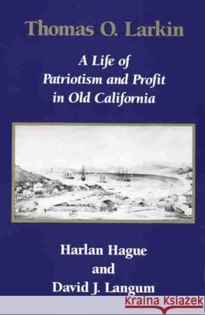 Thomas O. Larkin: A Life of Patriotism and Profit in Old California