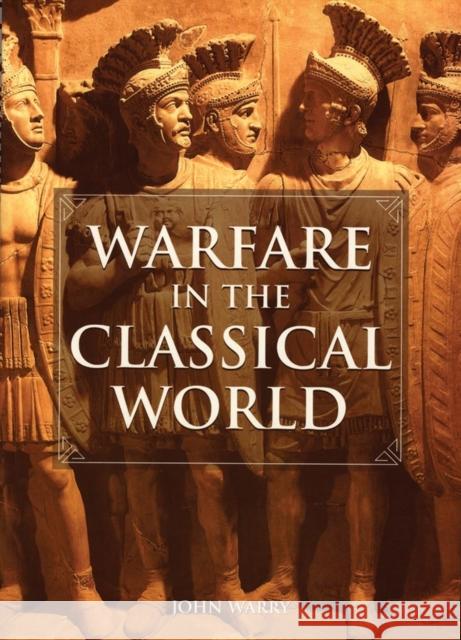 Warfare in the Classical World: An Illustrated Encyclopedia of Weapons, Warriors, and Warfare in the Ancient Civilizations of Greece and Rome