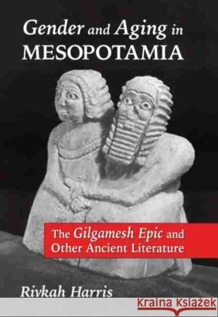 Gender and Aging in Mesopotamia: The Gilgamesh Epic and Other Ancient Literature