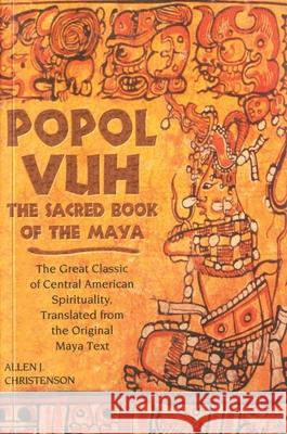 Popol Vuh: The Sacred Book of the Maya; The Great Classic of Central American Spirituality, Translated from the Original Maya Tex