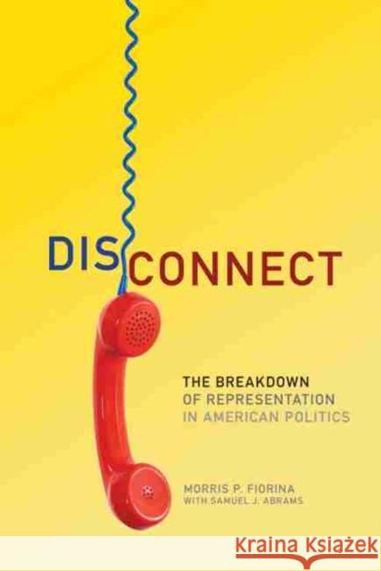 Disconnect: The Breakdown of Representation in American Politics