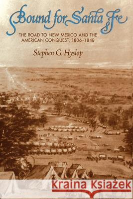 Bound for Santa Fe: The Road to New Mexico and the American Conquest, 1806-1848