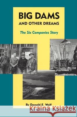Big Dams and Other Dreams: The Six Companies Story