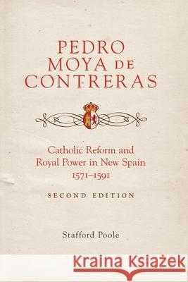 Pedro Moya de Contreras: Catholic Reform and Royal Power in New Spain, 1571-1591 Second Edition