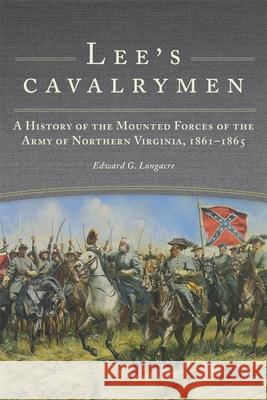Lee's Cavalrymen: A History of the Mounted Forces of the Army of Northern Virginia, 1861-1865